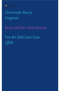 Esau und der Hass Gottes: Von der Bibel zum Esau-Effekt