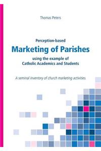 Perception-based Marketing of Parishes using the example of Catholic Academics and Students