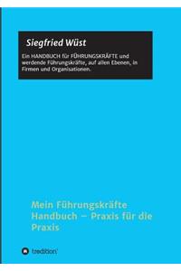 Mein Führungskräfte Handbuch - Praxis für die Praxis