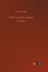 Old Court Life in Spain: Volume 2