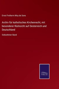 Archiv für katholisches Kirchenrecht, mit besonderer Rücksicht auf Oesterreich und Deutschland