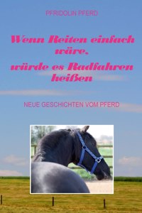 Wenn Reiten einfach wäre, würde es Radfahren heißen