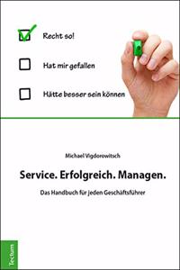 Service. Erfolgreich. Managen.: Das Handbuch Fur Jeden Geschaftsfuhrer