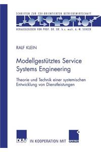 Modellgestütztes Service Systems Engineering: Theorie Und Technik Einer Systemischen Entwicklung Von Dienstleistungen