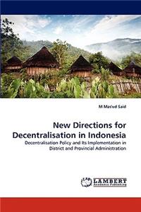 New Directions for Decentralisation in Indonesia