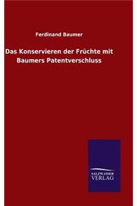 Konservieren der Früchte mit Baumers Patentverschluss