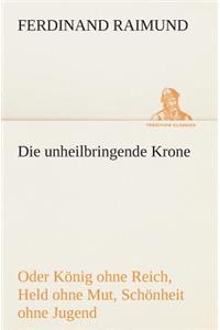 unheilbringende Krone (oder König ohne Reich, Held ohne Mut, Schönheit ohne Jugend)