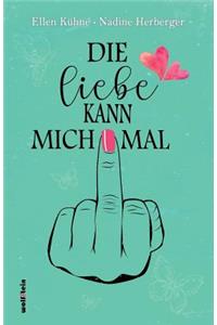 Die Liebe kann mich mal