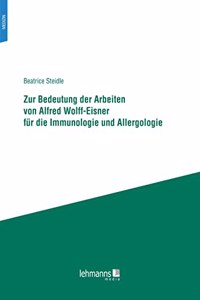 Zur Bedeutung der Arbeiten von Alfred Wolff-Eisner fur die Immunologie und Allergologie: Dissertationsschrift