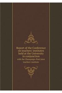 Report of the Conference on teachers' institutes held at the University in conjunction with the Champaign-Piatt joint teachers' institute