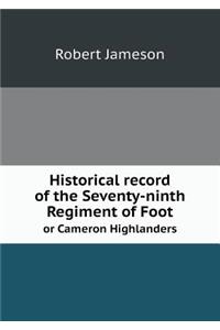 Historical Record of the Seventy-Ninth Regiment of Foot or Cameron Highlanders