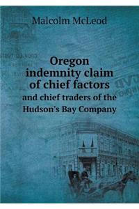 Oregon indemnity claim of chief factors and chief traders of the Hudson's Bay Company