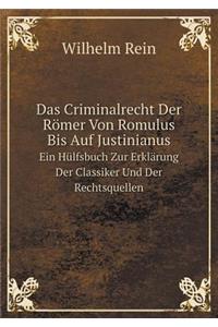 Das Criminalrecht Der Römer Von Romulus Bis Auf Justinianus Ein Hülfsbuch Zur Erklärung Der Classiker Und Der Rechtsquellen