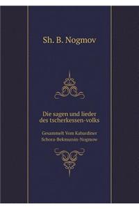 Die sagen und lieder des tscherkessen-volks Gesammelt Vom Kabardiner Schora-Bekmursin-Nogmow