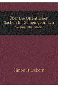 Über Die Öffentlichen Sachen Im Gemeingebrauch Inaugural-Dissertation