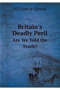 Britain's Deadly Peril Are We Told the Truth?