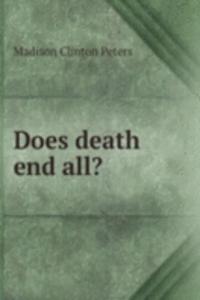 DOES DEATH END ALL