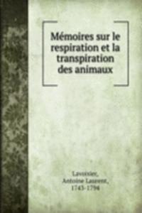 Memoires sur le respiration et la transpiration des animaux