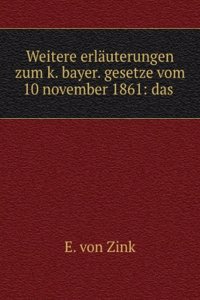 Weitere Erlauterungen Zum K. Bayer. Gesetze Vom 10 November 1861: Das Notariat Betreffend