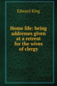 Home life: being addresses given at a retreat for the wives of clergy