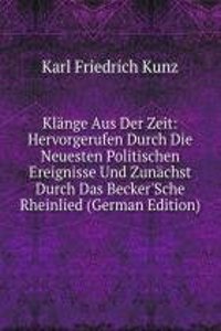 Klange Aus Der Zeit: Hervorgerufen Durch Die Neuesten Politischen Ereignisse Und Zunachst Durch Das Becker'Sche Rheinlied (German Edition)