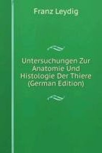 Untersuchungen Zur Anatomie Und Histologie Der Thiere (German Edition)