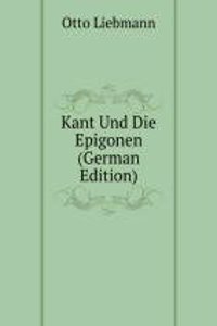 Kant Und Die Epigonen