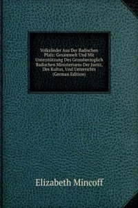 Volkslieder Aus Der Badischen Pfalz: Gesammelt Und Mit Unterstutzung Des Grossherzoglich Badischen Ministeriums Der Justiz, Des Kultus, Und Unterrichts (German Edition)