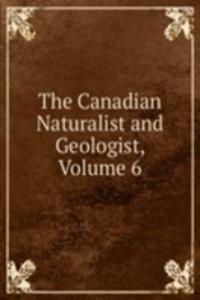Canadian Naturalist and Geologist, Volume 6