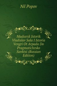 MADIARSK ISTORIK VLADISLAV SALA I ISTOR