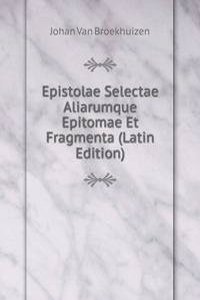 Epistolae Selectae Aliarumque Epitomae Et Fragmenta (Latin Edition)