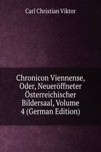 Chronicon Viennense, Oder, Neueroffneter Osterreichischer Bildersaal, Volume 4 (German Edition)