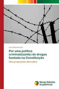 Por uma política criminal(izante) de drogas fundada na Constituição