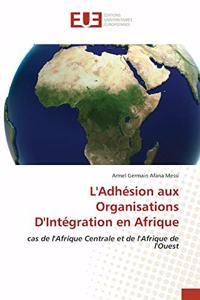 L'Adhésion aux Organisations D'Intégration en Afrique
