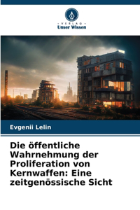 Die öffentliche Wahrnehmung der Proliferation von Kernwaffen