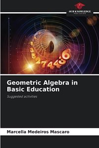 Geometric Algebra in Basic Education