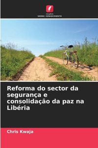 Reforma do sector da segurança e consolidação da paz na Libéria