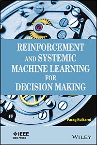 Reinforcement And Systemic Machine Learning For Decision Making