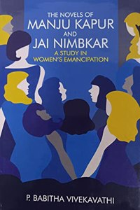 The Novels Of Manju Kapur And Jai Nimbkar: A Study In Women'S Emancipation
