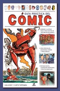 Guia Practica del Comic: Aprende a Dibujar con mas de 1.500 Ilustraciones de Ejemplo