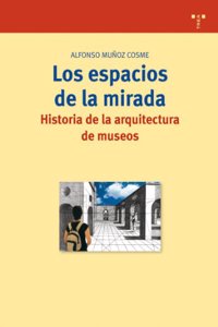 Los Espacios de La Mirada: Historia de La Arquitectura de Museos