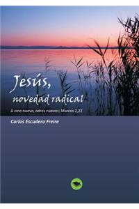 Jesús, novedad radical A vino nuevo, odres nuevos