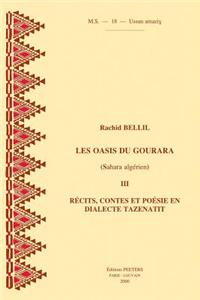 Les Oasis du Gourara (Sahara Algerien) III. Recits, Contes et Poesie, en Dialecte Tazenatit