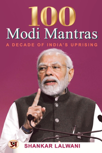 100 MODI MANTRAS: A DECADE OF INDIA'S UPRISING