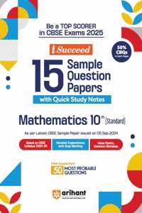 Arihant i Succeed 15 Sample Question Papers for Mathematics (Standard) Class 10th | As per latest CBSE Sample Paper issued on 5 Sept. 2024 | 50% CBQs in each paper | Detailed Answers with Step Marking | Fully Solved Latest CBSE Sample Paper For Exa