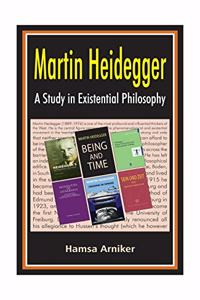 Martin Heidegger A Study in Existential Philosophy