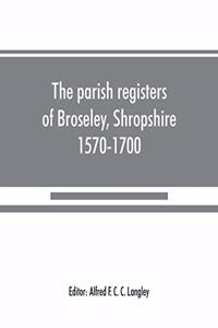 parish registers of Broseley, Shropshire, 1570-1700