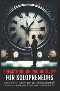 Breakthrough Productivity for Solopreneurs