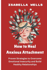 How to Heal Anxious Attachment