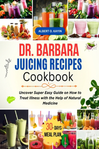 Dr. Barbara Juicing Recipes Cookbook